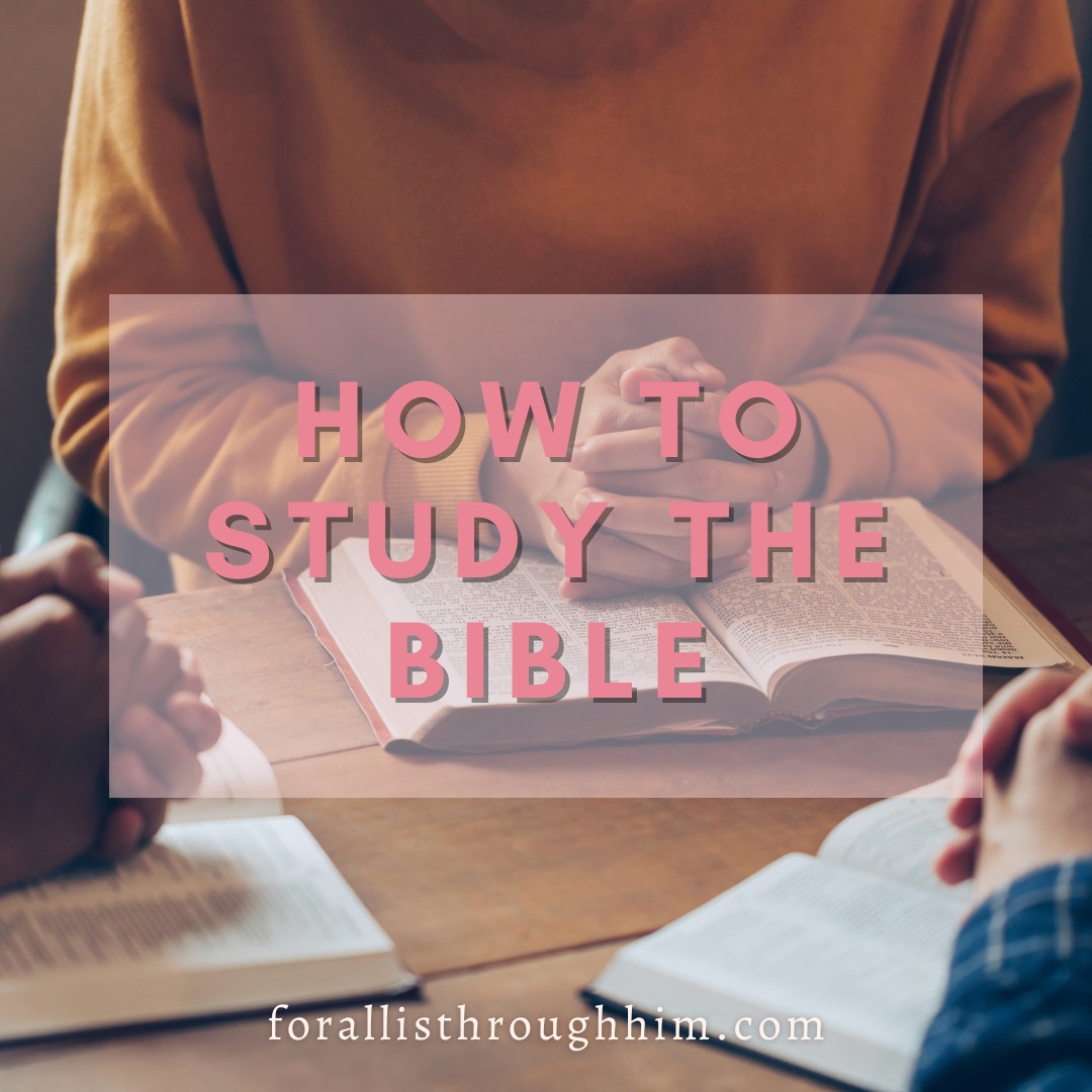 how-to-study-the-bible-for-all-is-through-him