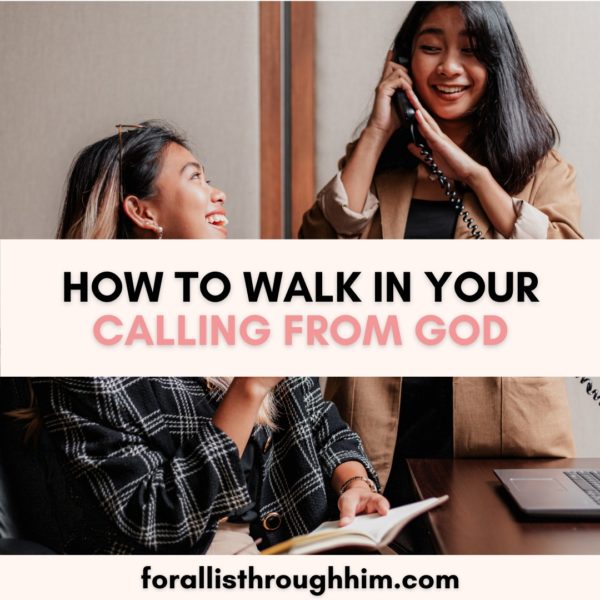 HOW TO WALK IN YOUR CALLING FROM GOD - For All Is Through Him