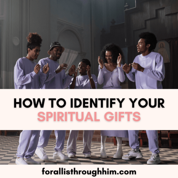 HOW TO IDENTIFY YOUR SPIRITUAL GIFTS - For All Is Through Him